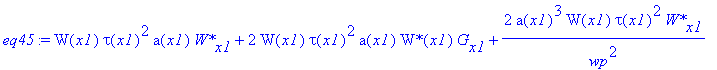 eq45 := W(x1)*tau(x1)^2*a(x1)*`W*`[x1]+2*W(x1)*tau(x1)^2*a(x1)*`W*`(x1)*G[x1]+2/wp^2*a(x1)^3*W(x1)*tau(x1)^2*`W*`[x1]+4/wp^2*a(x1)^3*W(x1)*tau(x1)^2*`W*`(x1)*G[x1]+2*`W*`(x1)*tg^2*W(x1)*a(x1)+4/wp^2*a(...
