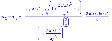 sol[2] := a[x1] = -2*g*a(x1)*((1+2/wp^2*a(x1)^2)^(1/2)-1)/(1+2/wp^2*a(x1)^2)^(3/2)-2*a(x1)*b(x1)/k