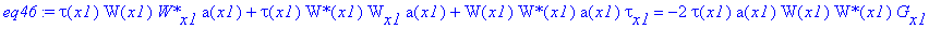 eq46 := tau(x1)*W(x1)*`W*`[x1]*a(x1)+tau(x1)*`W*`(x1)*W[x1]*a(x1)+W(x1)*`W*`(x1)*a(x1)*tau[x1] = -2*tau(x1)*a(x1)*W(x1)*`W*`(x1)*G[x1]-2/tau(x1)*a(x1)*`W*`(x1)*tg^2*W(x1)+2/k*tau(x1)*`W*`(x1)*W(x1)*b(x...