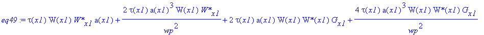 eq49 := tau(x1)*W(x1)*`W*`[x1]*a(x1)+2*tau(x1)/wp^2*a(x1)^3*W(x1)*`W*`[x1]+2*tau(x1)*a(x1)*W(x1)*`W*`(x1)*G[x1]+4*tau(x1)/wp^2*a(x1)^3*W(x1)*`W*`(x1)*G[x1]-2/tau(x1)*a(x1)*`W*`(x1)*tg^2*W(x1)-4/tau(x1)...
