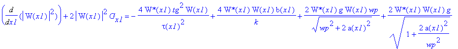 Diff(abs(W(x1))^2,x1)+2*abs(W(x1))^2*G[x1] = -4/tau(x1)^2*`W*`(x1)*tg^2*W(x1)+4/k*`W*`(x1)*W(x1)*b(x1)+2/(wp^2+2*a(x1)^2)^(1/2)*`W*`(x1)*g*W(x1)*wp+2*`W*`(x1)*W(x1)*g/(1+2/wp^2*a(x1)^2)^(1/2)-2*`W*`(x1...