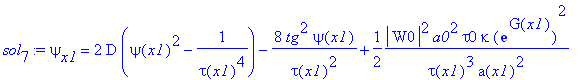 sol[7] := psi[x1] = 2*D*(psi(x1)^2-1/(tau(x1)^4))-8/tau(x1)^2*tg^2*psi(x1)+1/2*1/tau(x1)^3*abs(W0)^2*a0^2*tau0*kappa*exp(G(x1))^2/a(x1)^2