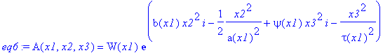 eq6 := A(x1,x2,x3) = W(x1)*exp(b(x1)*x2^2*I-1/2*x2^2/a(x1)^2+psi(x1)*x3^2*I-x3^2/tau(x1)^2)