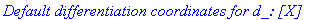 `Default differentiation coordinates for d_: [X] `