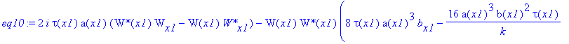 eq10 := 2*I*tau(x1)*a(x1)*(`W*`(x1)*W[x1]-W(x1)*`W*`[x1])-W(x1)*`W*`(x1)*(8*tau(x1)*a(x1)^3*b[x1]-16*a(x1)^3*b(x1)^2*tau(x1)/k+1/2*2^(1/2)*kappa*tau(x1)*a(x1)*W(x1)*`W*`(x1)-16*K*tau(x1)*a(x1)^3/wp^2+t...