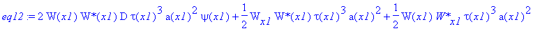 eq12 := 2*W(x1)*`W*`(x1)*D*tau(x1)^3*a(x1)^2*psi(x1)+1/2*W[x1]*`W*`(x1)*tau(x1)^3*a(x1)^2+1/2*W(x1)*`W*`[x1]*tau(x1)^3*a(x1)^2+3/2*W(x1)*`W*`(x1)*tau(x1)^2*a(x1)^2*tau[x1]+W(x1)*`W*`(x1)*tau(x1)^3*a(x1...