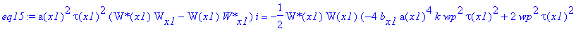 eq15 := a(x1)^2*tau(x1)^2*(`W*`(x1)*W[x1]-W(x1)*`W*`[x1])*I = -1/2*`W*`(x1)*W(x1)*(-4*b[x1]*a(x1)^4*k*wp^2*tau(x1)^2+2*wp^2*tau(x1)^2+8*b(x1)^2*a(x1)^4*wp^2*tau(x1)^2-2^(1/2)*a(x1)^2*kappa*W(x1)*`W*`(x...