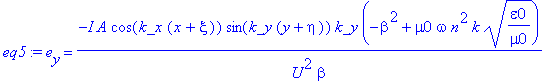 eq5 := e[y] = -I*A*cos(k_x*(x+xi))*sin(k_y*(y+eta))*k_y*(-beta^2+mu0*omega*n^2*k*(epsilon0/mu0)^(1/2))/U^2/beta