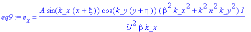 eq9 := e[x] = A*sin(k_x*(x+xi))*cos(k_y*(y+eta))*(beta^2*k_x^2+k^2*n^2*k_y^2)/U^2/beta/k_x*I