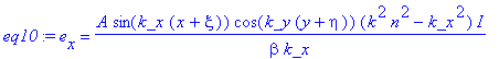 eq10 := e[x] = A*sin(k_x*(x+xi))*cos(k_y*(y+eta))*(k^2*n^2-k_x^2)/beta/k_x*I