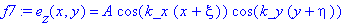 f7 := e[z](x,y) = A*cos(k_x*(x+xi))*cos(k_y*(y+eta))