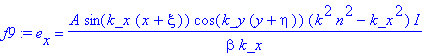 f9 := e[x] = A*sin(k_x*(x+xi))*cos(k_y*(y+eta))*(k^2*n^2-k_x^2)/beta/k_x*I