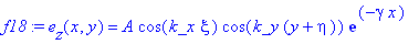f18 := e[z](x,y) = A*cos(k_x*xi)*cos(k_y*(y+eta))*exp(-gamma*x)