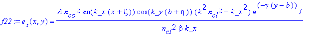f22 := e[x](x,y) = A*n[co]^2/n[cl]^2*sin(k_x*(x+xi))*cos(k_y*(b+eta))*(k^2*n[cl]^2-k_x^2)/beta/k_x*exp(-gamma*(y-b))*I