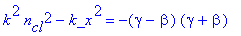 k^2*n[cl]^2-k_x^2 = -(gamma-beta)*(gamma+beta)