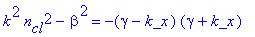 k^2*n[cl]^2-beta^2 = -(gamma-k_x)*(gamma+k_x)