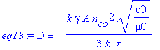 eq18 := D = -k*gamma*A*n[co]^2*(epsilon0/mu0)^(1/2)/beta/k_x