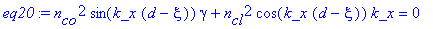 eq20 := n[co]^2*sin(k_x*(d-xi))*gamma+n[cl]^2*cos(k_x*(d-xi))*k_x = 0