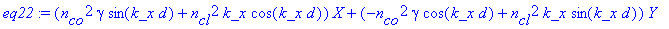 eq22 := (n[co]^2*gamma*sin(k_x*d)+n[cl]^2*k_x*cos(k_x*d))*X+(-n[co]^2*gamma*cos(k_x*d)+n[cl]^2*k_x*sin(k_x*d))*Y