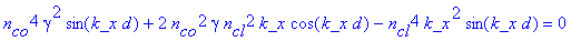 n[co]^4*gamma^2*sin(k_x*d)+2*n[co]^2*gamma*n[cl]^2*k_x*cos(k_x*d)-n[cl]^4*k_x^2*sin(k_x*d) = 0