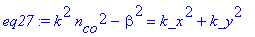eq27 := k^2*n[co]^2-beta^2 = k_x^2+k_y^2