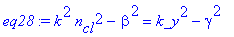 eq28 := k^2*n[cl]^2-beta^2 = k_y^2-gamma^2