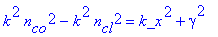k^2*n[co]^2-k^2*n[cl]^2 = k_x^2+gamma^2