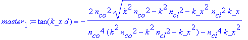 master[1] := tan(k_x*d) = -2*n[co]^2*(k^2*n[co]^2-k^2*n[cl]^2-k_x^2)^(1/2)*n[cl]^2*k_x/(n[co]^4*(k^2*n[co]^2-k^2*n[cl]^2-k_x^2)-n[cl]^4*k_x^2)