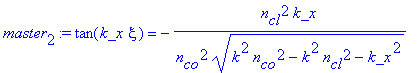 master[2] := tan(k_x*xi) = -n[cl]^2*k_x/n[co]^2/(k^2*n[co]^2-k^2*n[cl]^2-k_x^2)^(1/2)