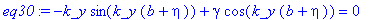 eq30 := -k_y*sin(k_y*(b+eta))+gamma*cos(k_y*(b+eta)) = 0