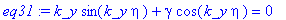 eq31 := k_y*sin(k_y*eta)+gamma*cos(k_y*eta) = 0