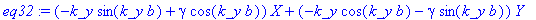 eq32 := (-k_y*sin(k_y*b)+gamma*cos(k_y*b))*X+(-k_y*cos(k_y*b)-gamma*sin(k_y*b))*Y