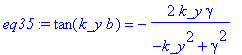 eq35 := tan(k_y*b) = -2*k_y*gamma/(-k_y^2+gamma^2)