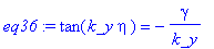 eq36 := tan(k_y*eta) = -gamma/k_y