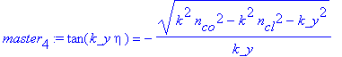 master[4] := tan(k_y*eta) = -(k^2*n[co]^2-k^2*n[cl]^2-k_y^2)^(1/2)/k_y