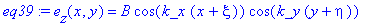 eq39 := e[z](x,y) = B*cos(k_x*(x+xi))*cos(k_y*(y+eta))