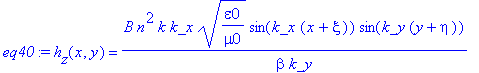 eq40 := h[z](x,y) = B*n^2*k/beta*k_x/k_y*(epsilon0/mu0)^(1/2)*sin(k_x*(x+xi))*sin(k_y*(y+eta))