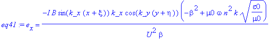 eq41 := e[x] = -I*B*sin(k_x*(x+xi))*k_x*cos(k_y*(y+eta))*(-beta^2+mu0*omega*n^2*k*(epsilon0/mu0)^(1/2))/U^2/beta