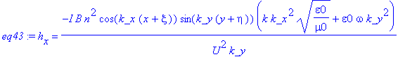 eq43 := h[x] = -I*B*n^2*cos(k_x*(x+xi))*sin(k_y*(y+eta))*(k*k_x^2*(epsilon0/mu0)^(1/2)+epsilon0*omega*k_y^2)/U^2/k_y