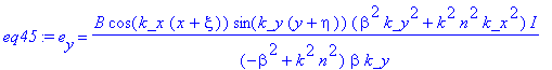 eq45 := e[y] = B*cos(k_x*(x+xi))*sin(k_y*(y+eta))*(beta^2*k_y^2+k^2*n^2*k_x^2)/(-beta^2+k^2*n^2)/beta/k_y*I