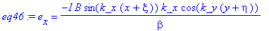 eq46 := e[x] = -I*B*sin(k_x*(x+xi))*k_x*cos(k_y*(y+eta))/beta