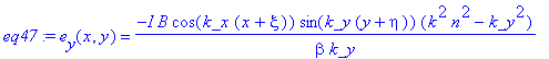 eq47 := e[y](x,y) = -I*B*cos(k_x*(x+xi))*sin(k_y*(y+eta))*(k^2*n^2-k_y^2)/beta/k_y
