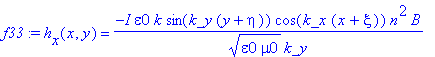f33 := h[x](x,y) = -I*epsilon0*k/(epsilon0*mu0)^(1/2)*sin(k_y*(y+eta))*cos(k_x*(x+xi))*n^2*B/k_y
