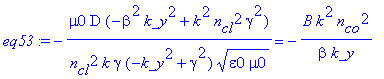 eq53 := -mu0*D*(-beta^2*k_y^2+k^2*n[cl]^2*gamma^2)/n[cl]^2/k/gamma/(-k_y^2+gamma^2)/(epsilon0*mu0)^(1/2) = -B*k^2*n[co]^2/beta/k_y