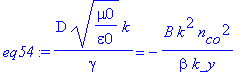 eq54 := D*(mu0/epsilon0)^(1/2)*k/gamma = -B*k^2*n[co]^2/beta/k_y