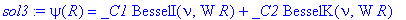 sol3 := psi(R) = _C1*BesselI(nu,W*R)+_C2*BesselK(nu,W*R)