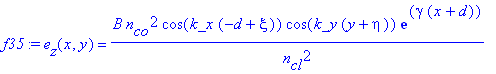 f35 := e[z](x,y) = B*n[co]^2/n[cl]^2*cos(k_x*(-d+xi))*cos(k_y*(y+eta))*exp(gamma*(x+d))