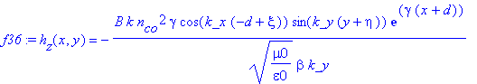 f36 := h[z](x,y) = -B*k*n[co]^2*gamma/(mu0/epsilon0)^(1/2)/beta/k_y*cos(k_x*(-d+xi))*sin(k_y*(y+eta))*exp(gamma*(x+d))