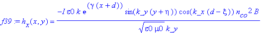 f39 := h[x](x,y) = -I*epsilon0*k/(epsilon0*mu0)^(1/2)*exp(gamma*(x+d))*sin(k_y*(y+eta))*cos(k_x*(d-xi))*n[co]^2*B/k_y