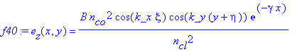 f40 := e[z](x,y) = B*n[co]^2/n[cl]^2*cos(k_x*xi)*cos(k_y*(y+eta))*exp(-gamma*x)